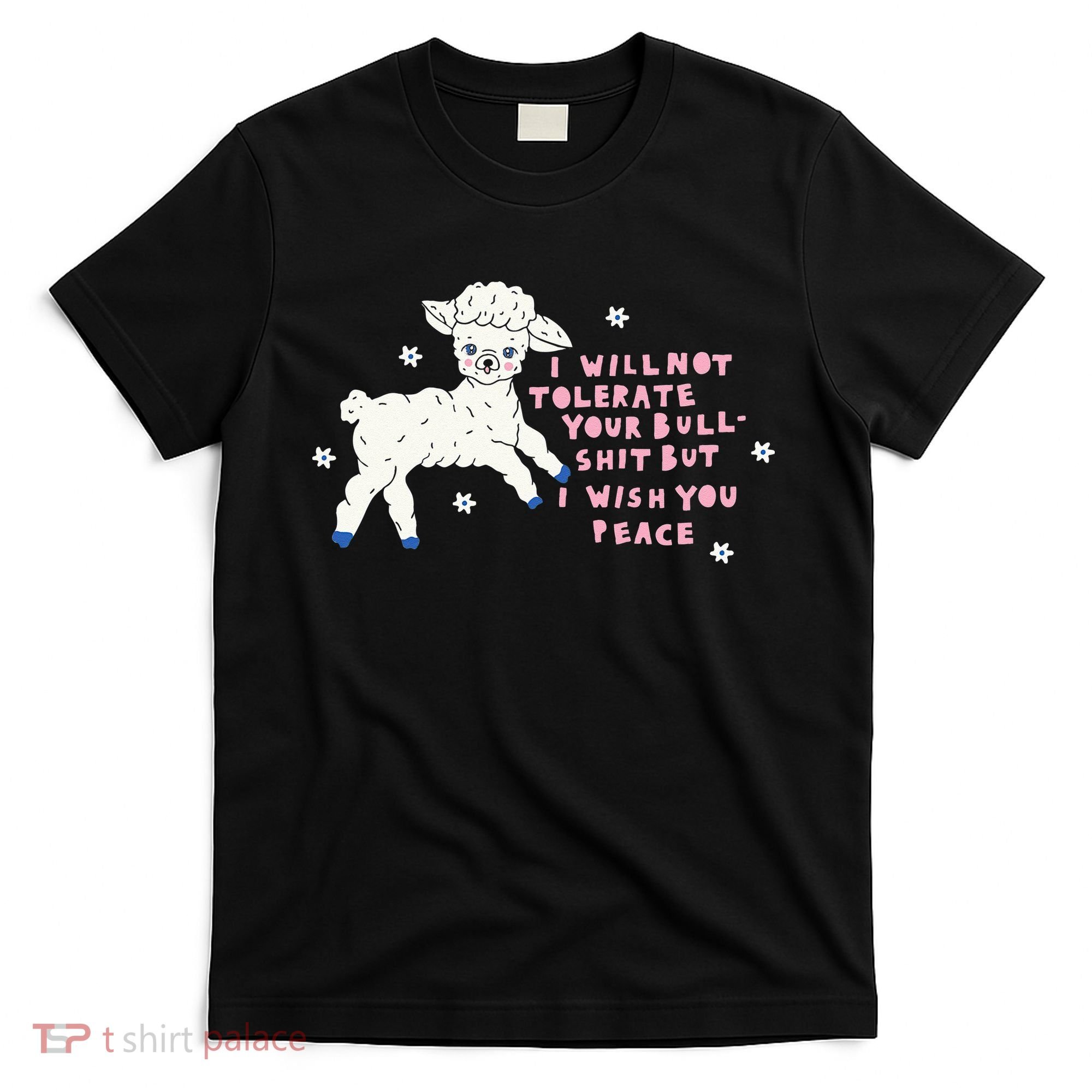 I Will Not Tolerate Your Bull Shit But I Wish You Peace T-Shirt