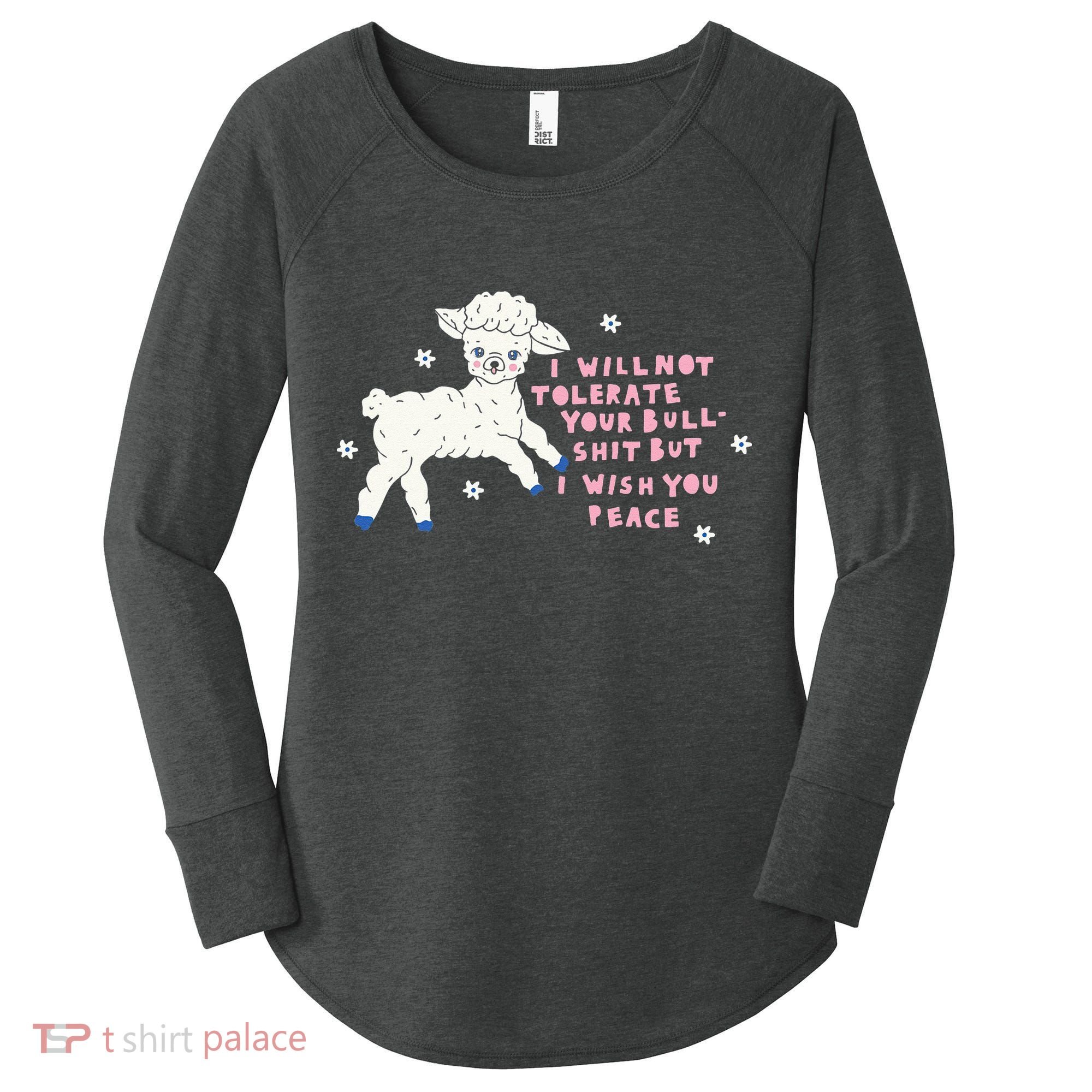 I Will Not Tolerate Your Bull Shit But I Wish You Peace Women's Perfect Tri Tunic Long Sleeve Shirt