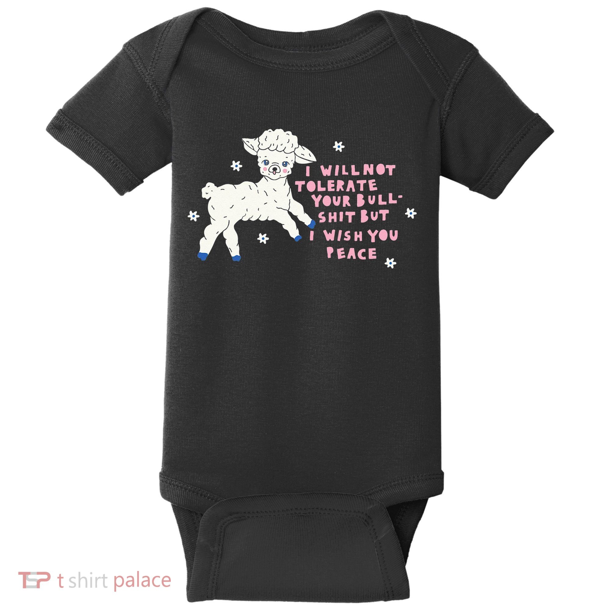 I Will Not Tolerate Your Bull Shit But I Wish You Peace Baby Bodysuit