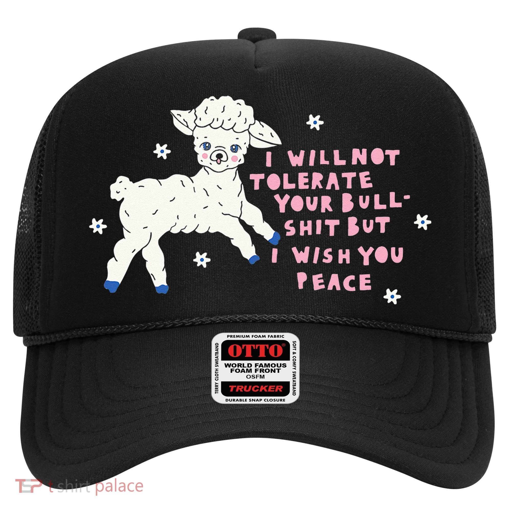 I Will Not Tolerate Your Bull Shit But I Wish You Peace Hat