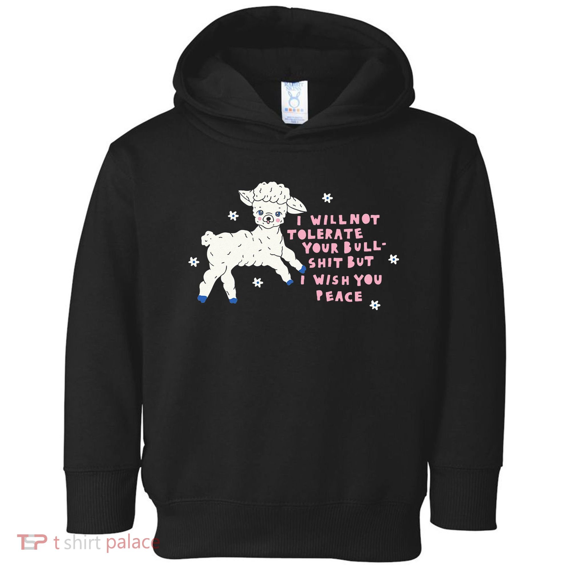 I Will Not Tolerate Your Bull Shit But I Wish You Peace Toddler Hoodie