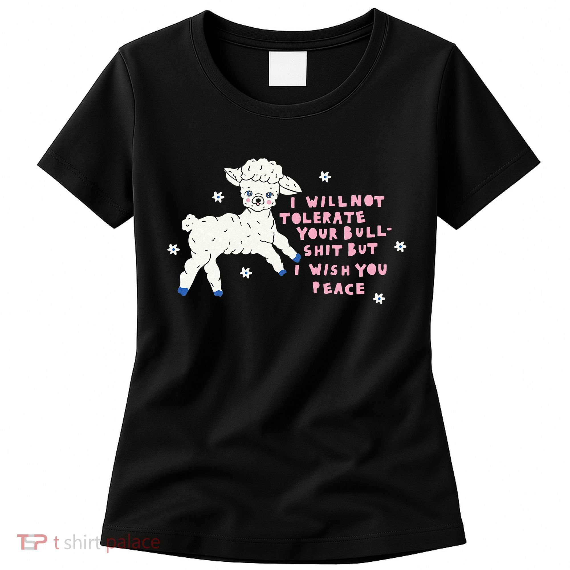 I Will Not Tolerate Your Bull Shit But I Wish You Peace Women's T-Shirt
