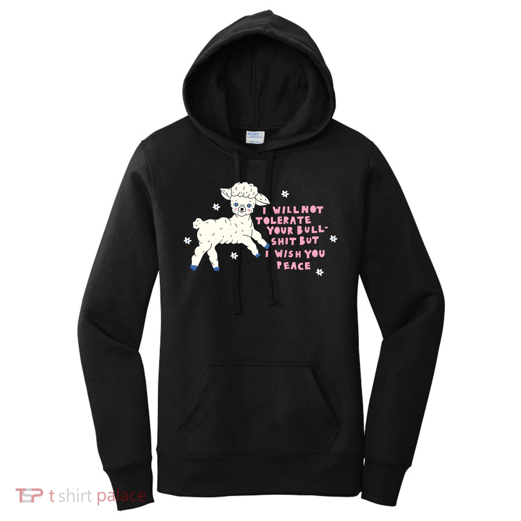I Will Not Tolerate Your Bull Shit But I Wish You Peace Women's Hoodie