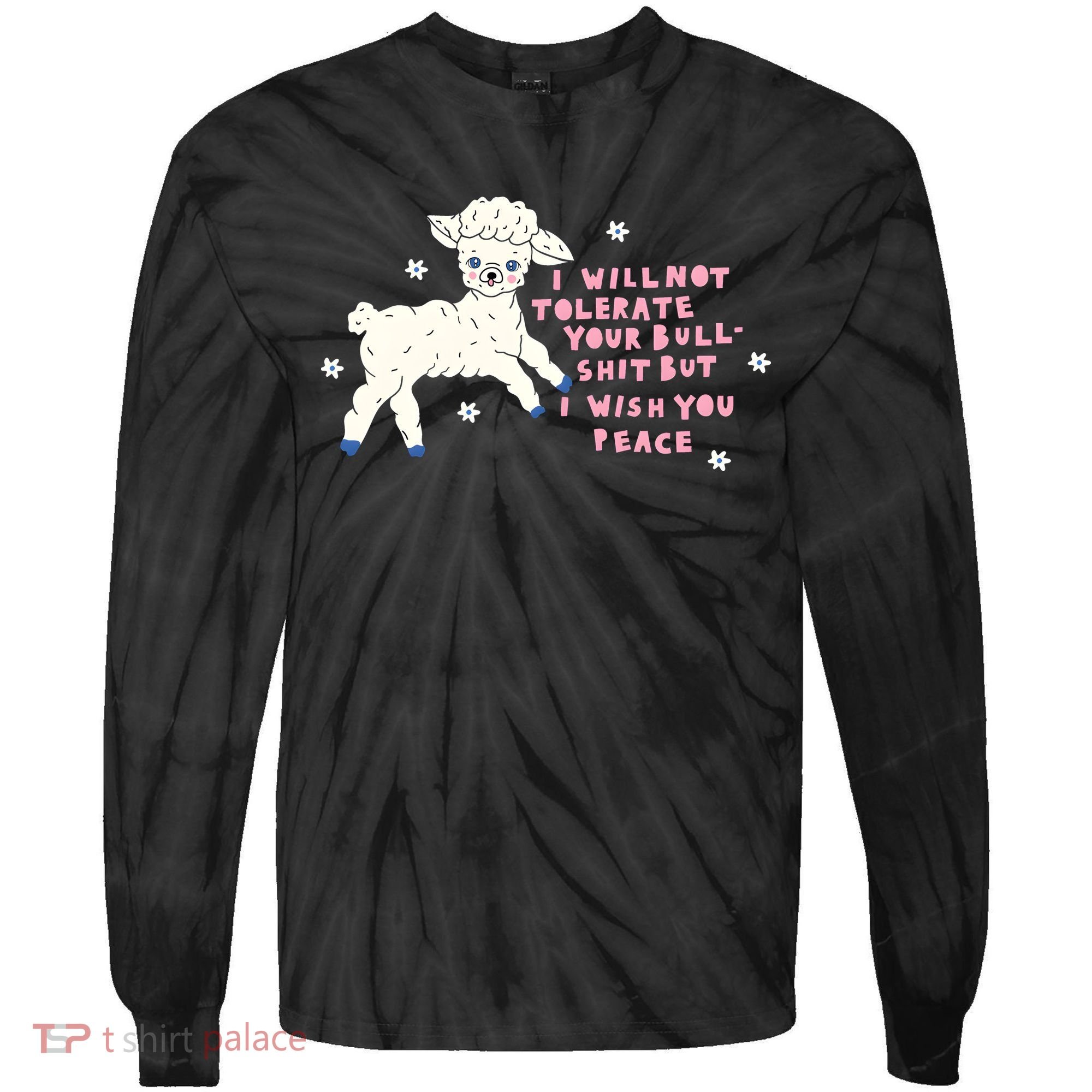 I Will Not Tolerate Your Bull Shit But I Wish You Peace Tie-Dye Long Sleeve Shirt