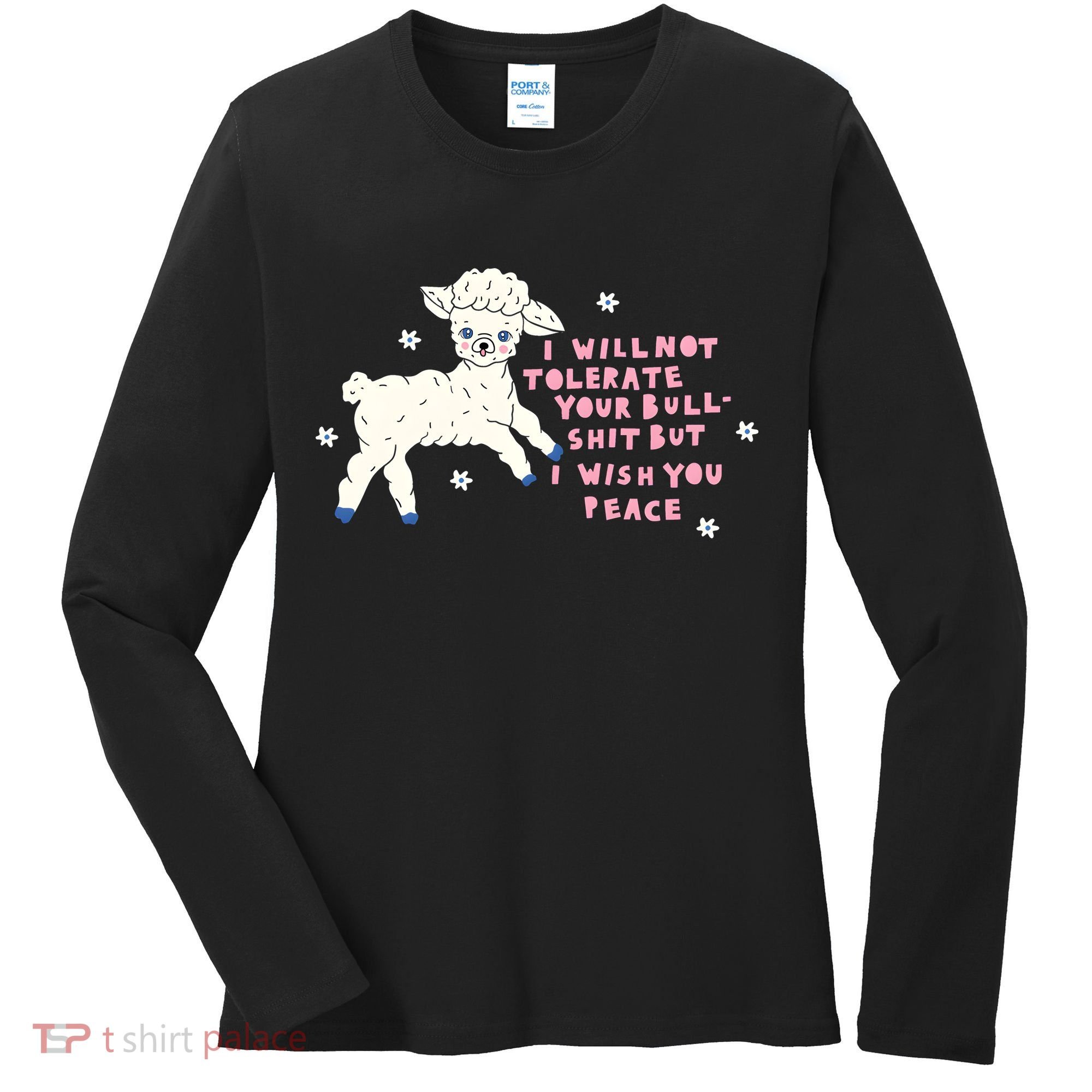 I Will Not Tolerate Your Bull Shit But I Wish You Peace Women's Long Sleeve Shirt