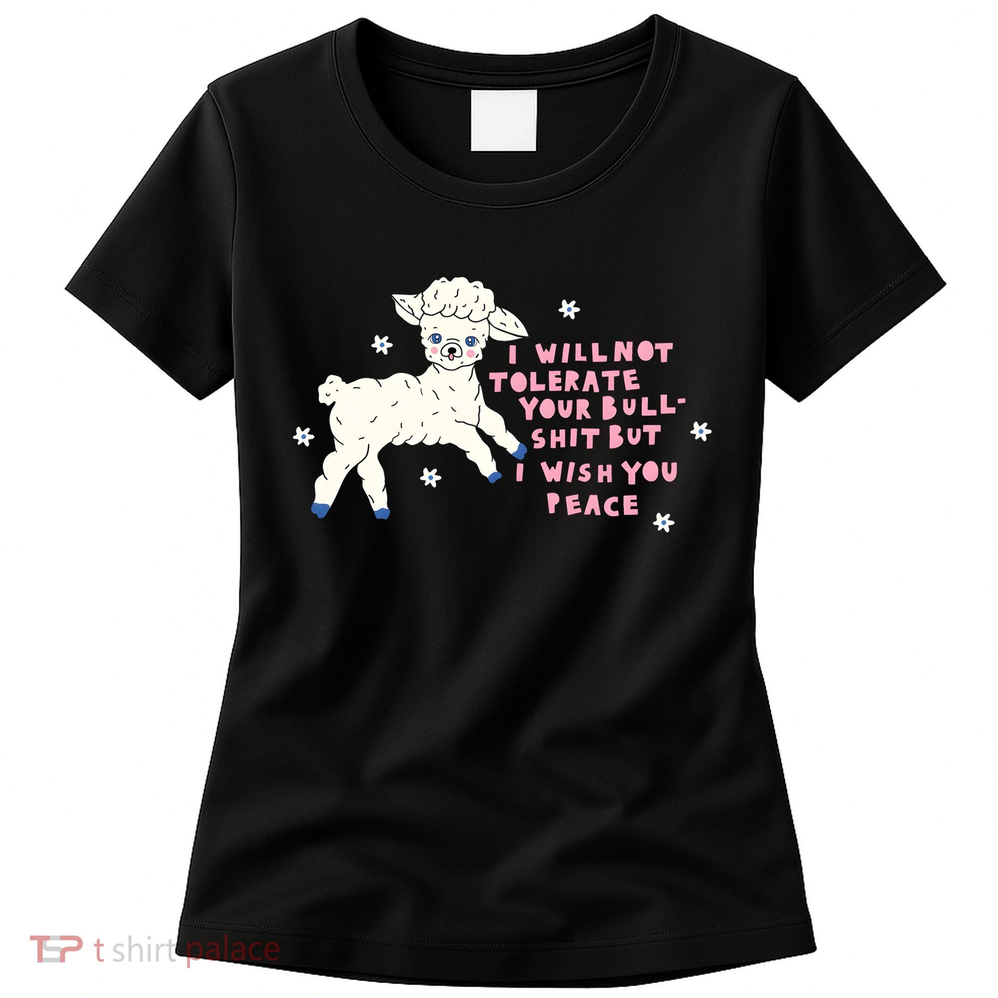 I Will Not Tolerate Your Bull Shit But I Wish You Peace Women's T-Shirt