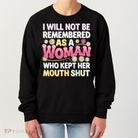 I Will Not Be Remembered As A Woman Who Kept Her Mouth Shut Women's Sweatshirt thumb 0