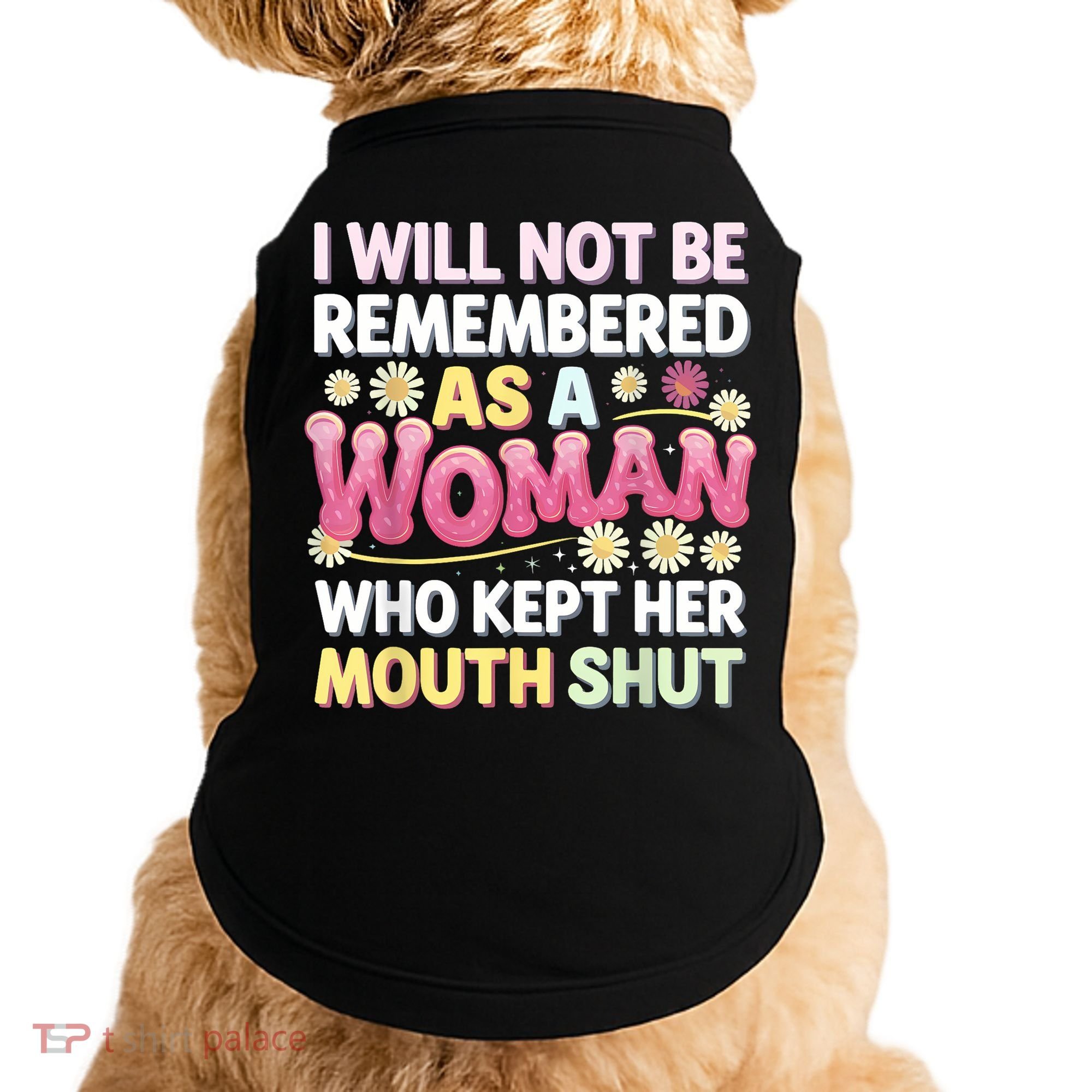 I Will Not Be Remembered As A Woman Who Kept Her Mouth Shut Doggie Tank