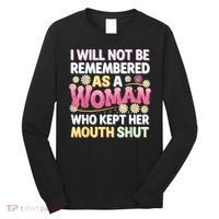 I Will Not Be Remembered As A Woman Who Kept Her Mouth Shut Long Sleeve Shirt thumb 0