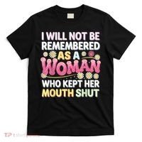 I Will Not Be Remembered As A Woman Who Kept Her Mouth Shut T-Shirt thumb 0