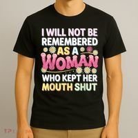 I Will Not Be Remembered As A Woman Who Kept Her Mouth Shut T-Shirt thumb 3