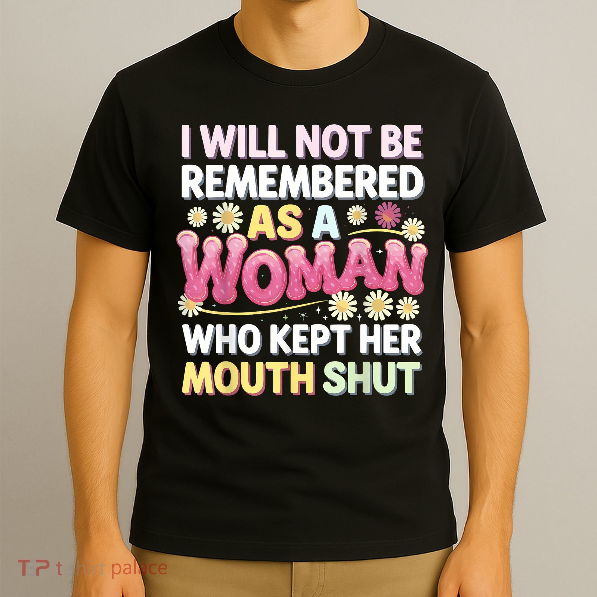 I Will Not Be Remembered As A Woman Who Kept Her Mouth Shut T-Shirt