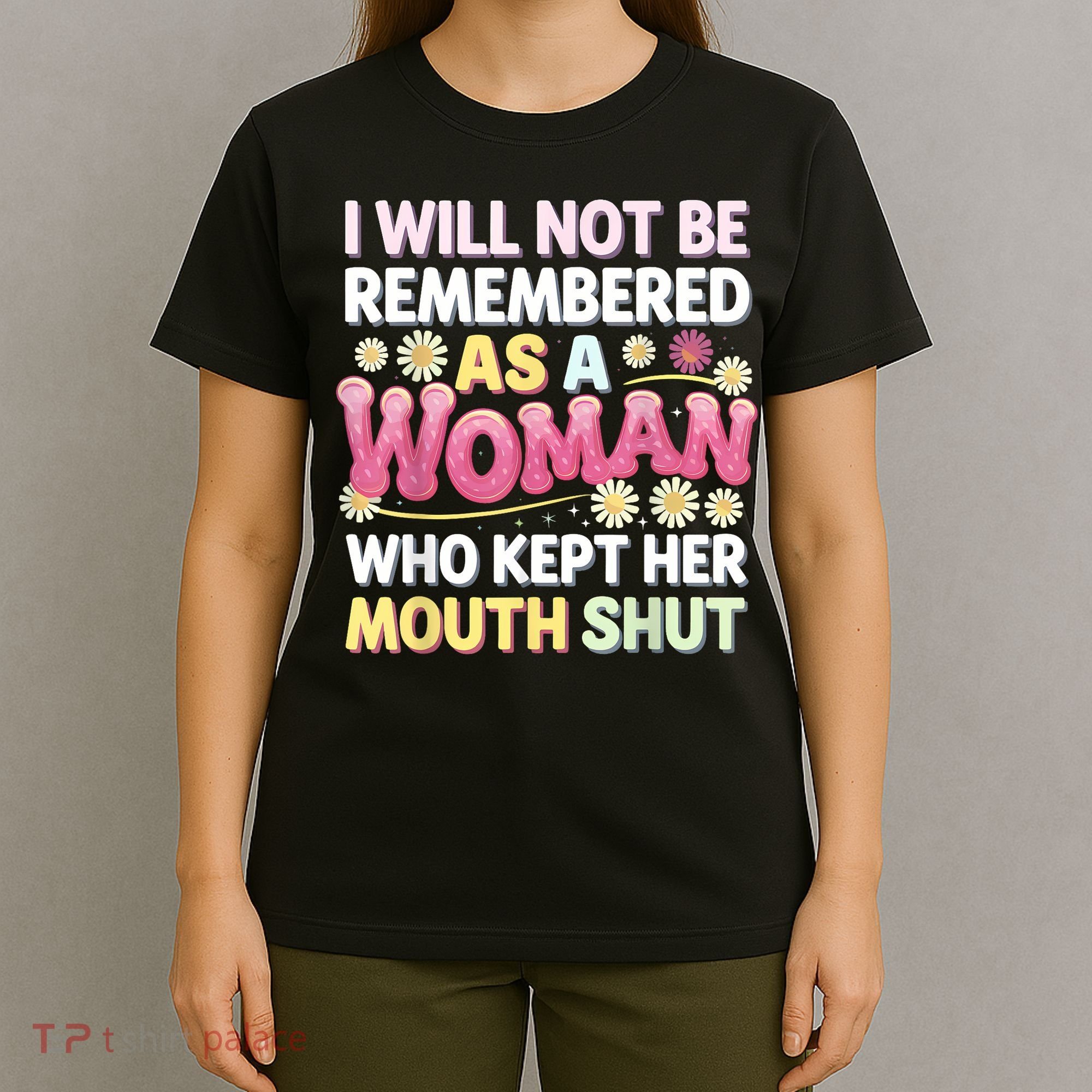 I Will Not Be Remembered As A Woman Who Kept Her Mouth Shut T-Shirt