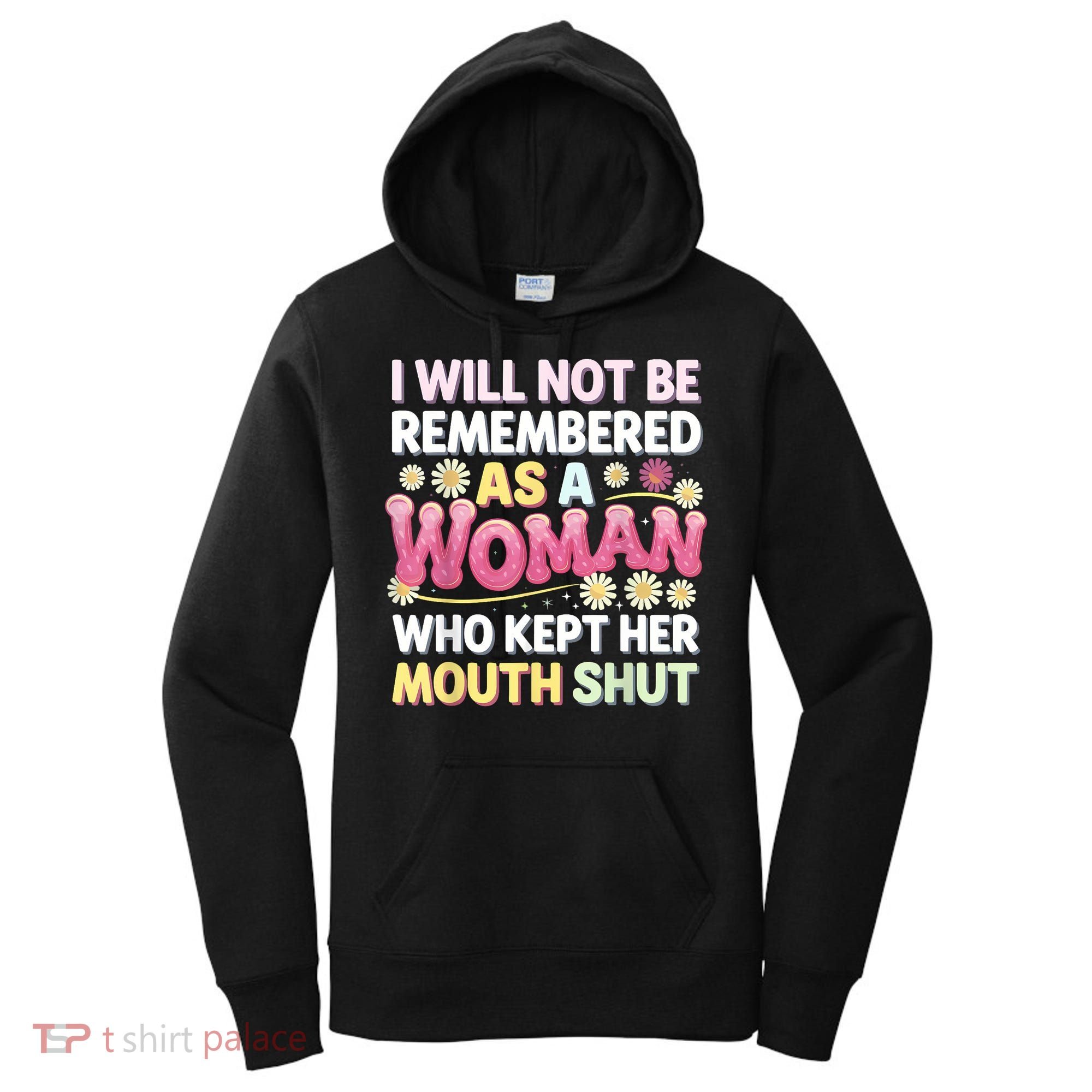 I Will Not Be Remembered As A Woman Who Kept Her Mouth Shut Women's Hoodie