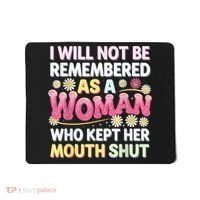 I Will Not Be Remembered As A Woman Who Kept Her Mouth Shut Mousepad thumb 0