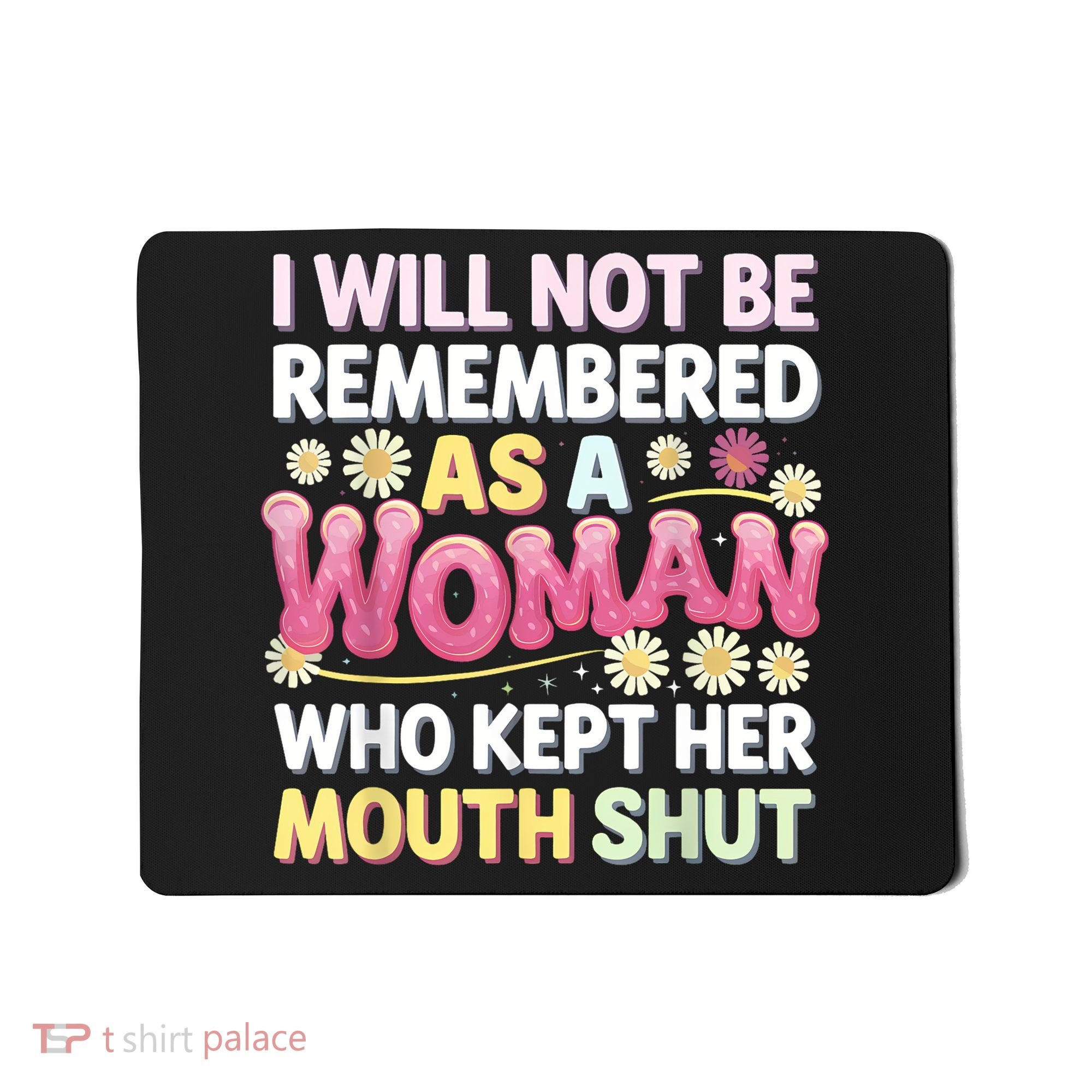 I Will Not Be Remembered As A Woman Who Kept Her Mouth Shut Mousepad