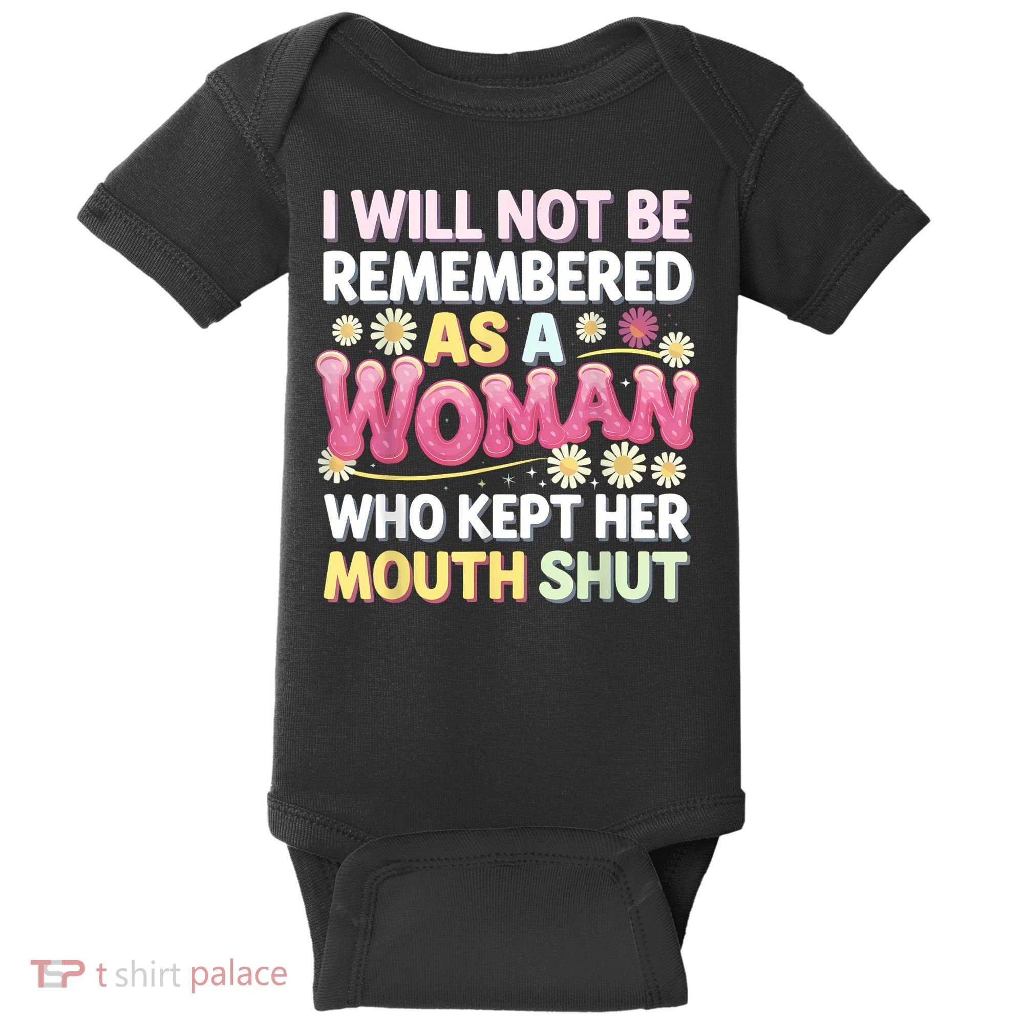 I Will Not Be Remembered As A Woman Who Kept Her Mouth Shut Baby Bodysuit