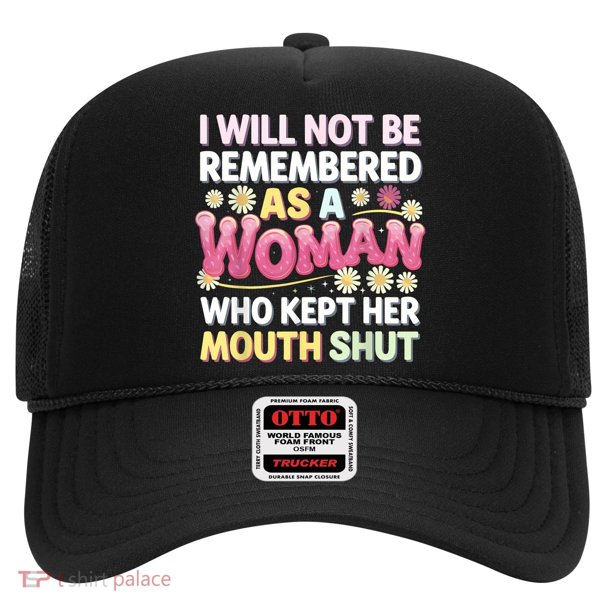 I Will Not Be Remembered As A Woman Who Kept Her Mouth Shut Hat
