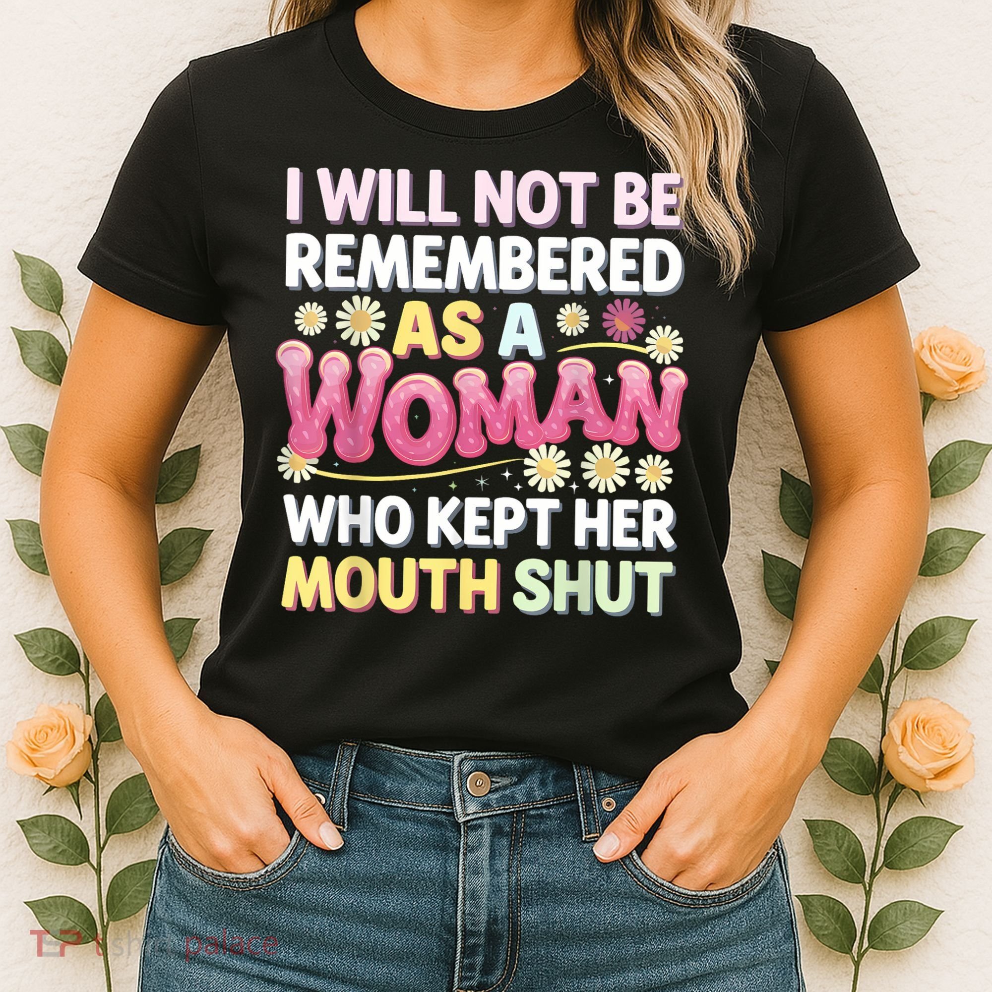 I Will Not Be Remembered As A Woman Who Kept Her Mouth Shut Women's T-Shirt