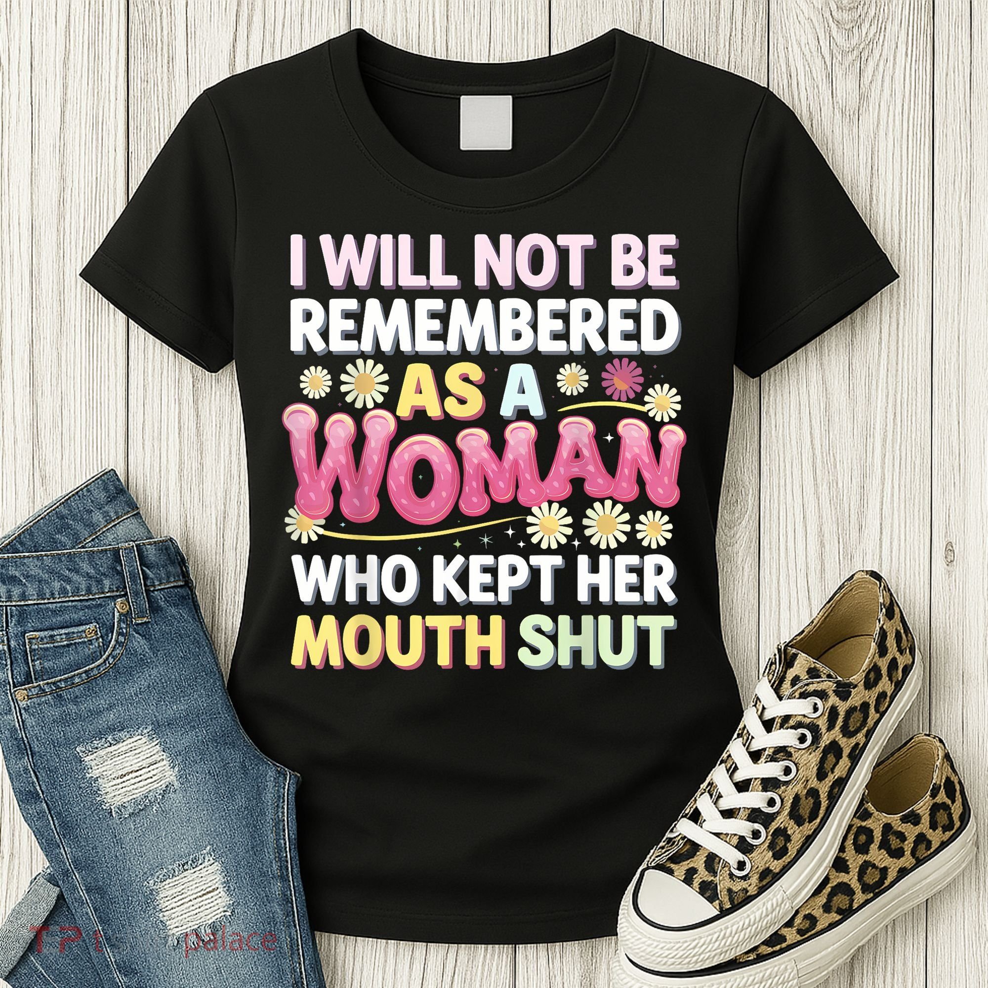I Will Not Be Remembered As A Woman Who Kept Her Mouth Shut Women's T-Shirt