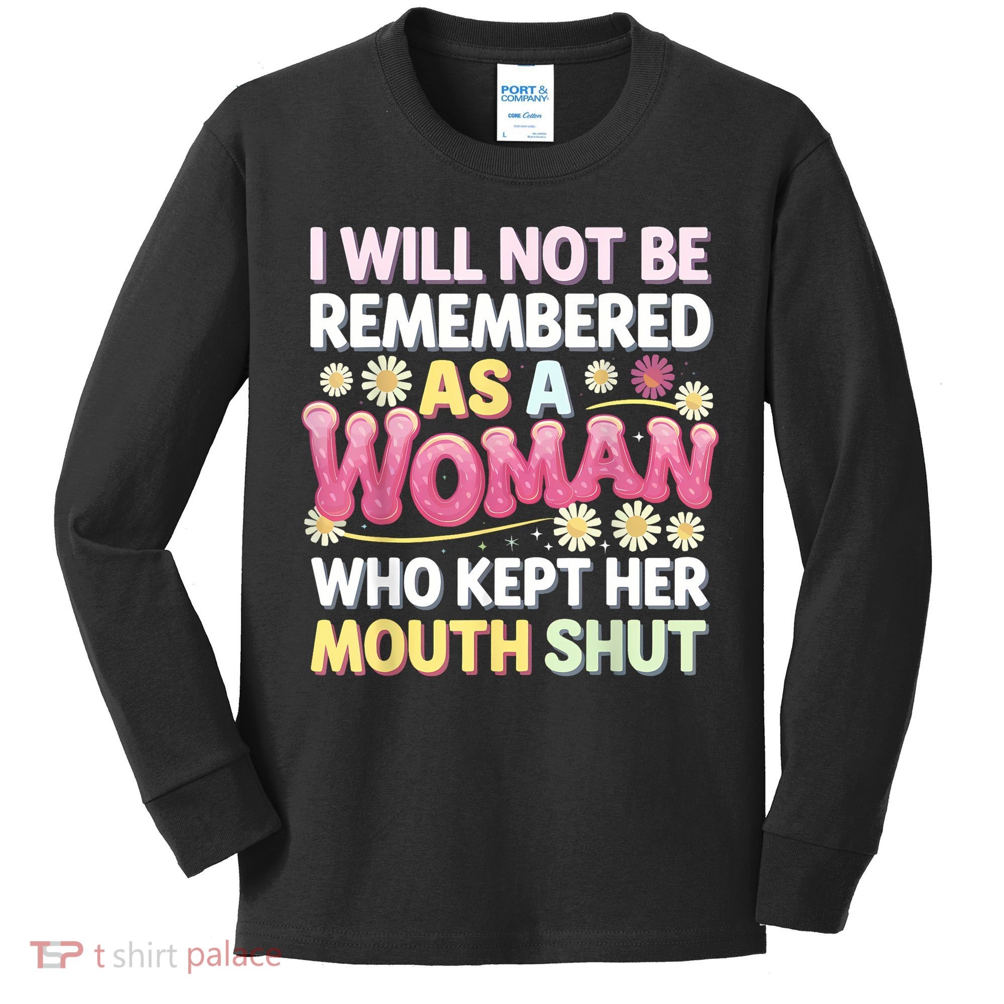 I Will Not Be Remembered As A Woman Who Kept Her Mouth Shut Kids Long Sleeve Shirt