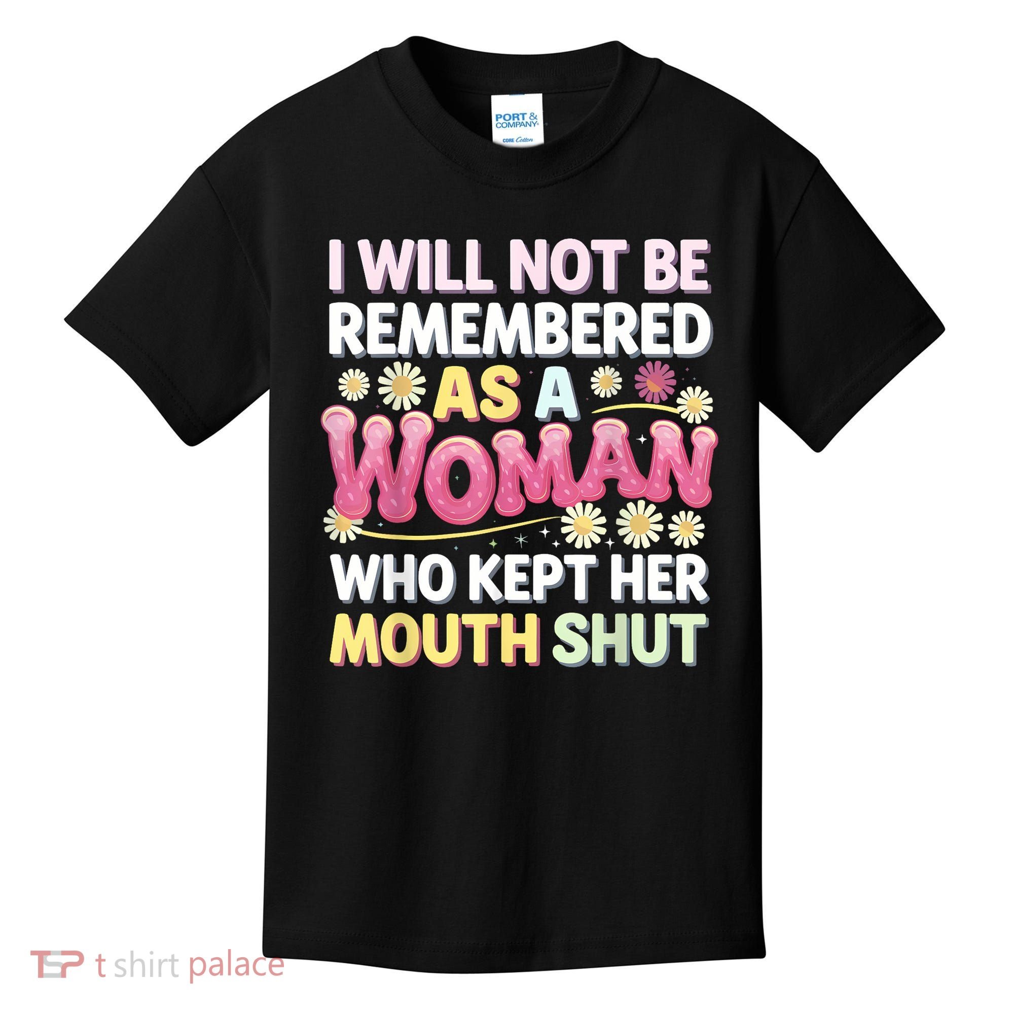 I Will Not Be Remembered As A Woman Who Kept Her Mouth Shut Kids T-Shirt