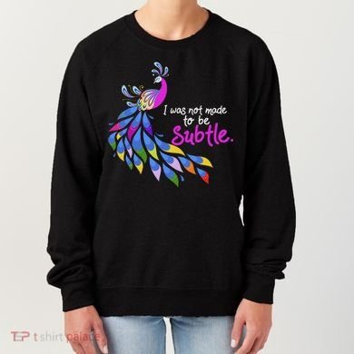 I Was Not Made To Be Subtle Peacock Women's Sweatshirt