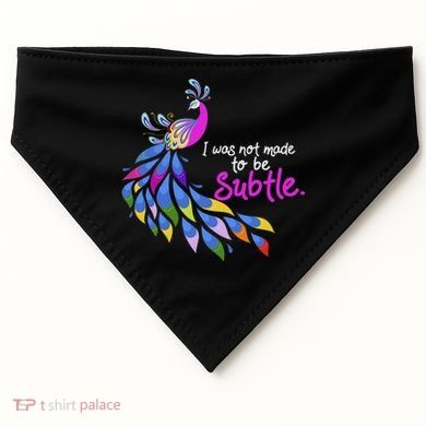 I Was Not Made To Be Subtle Peacock USA-Made Doggie Bandana