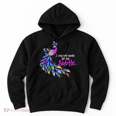 I Was Not Made To Be Subtle Peacock Hoodie