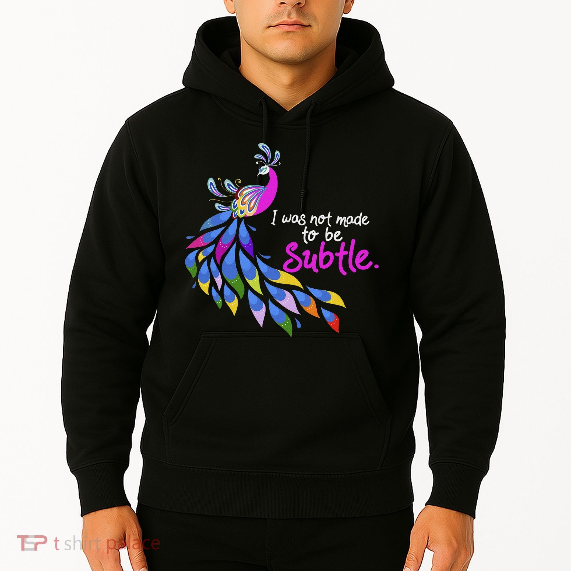 I Was Not Made To Be Subtle Peacock Hoodie