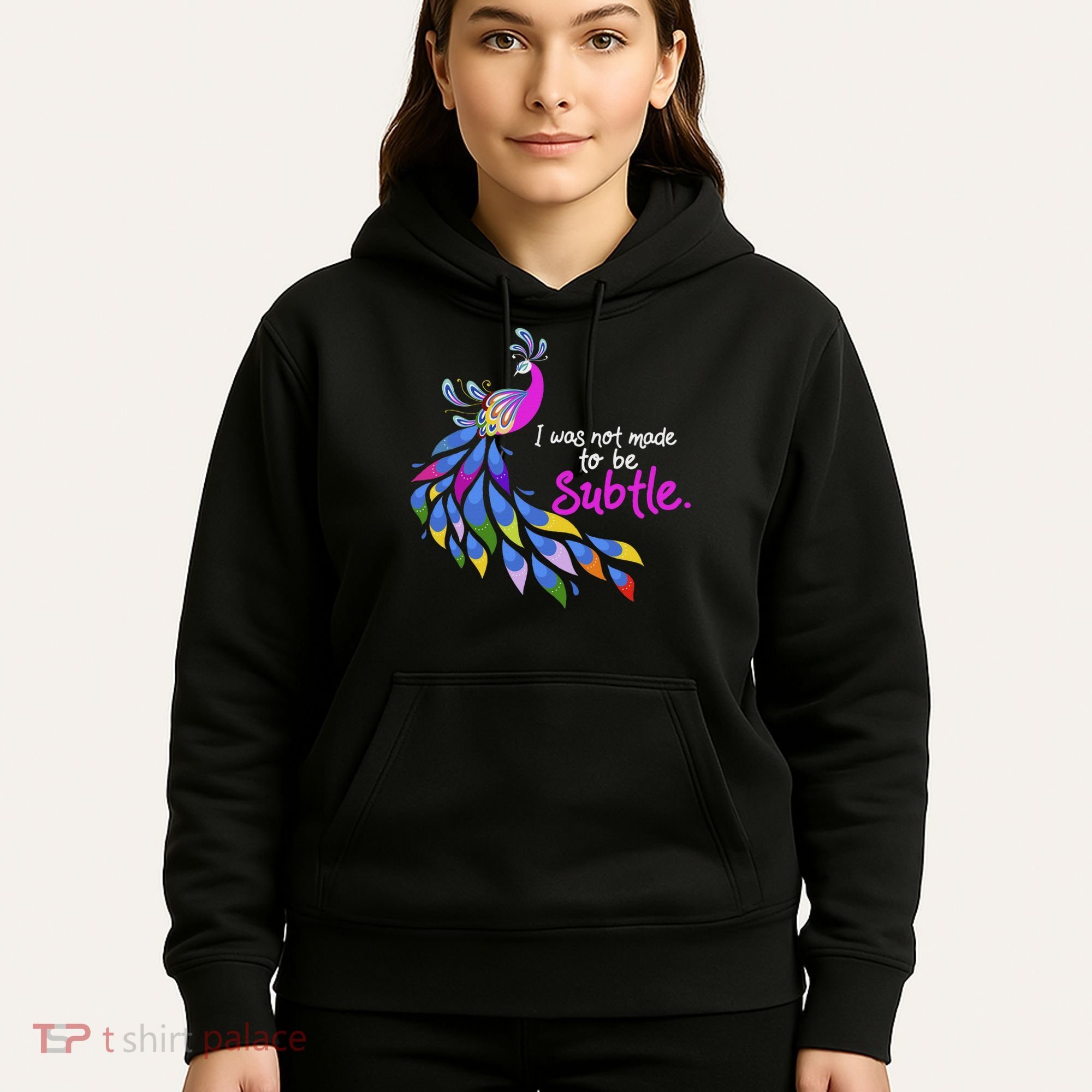 I Was Not Made To Be Subtle Peacock Hoodie