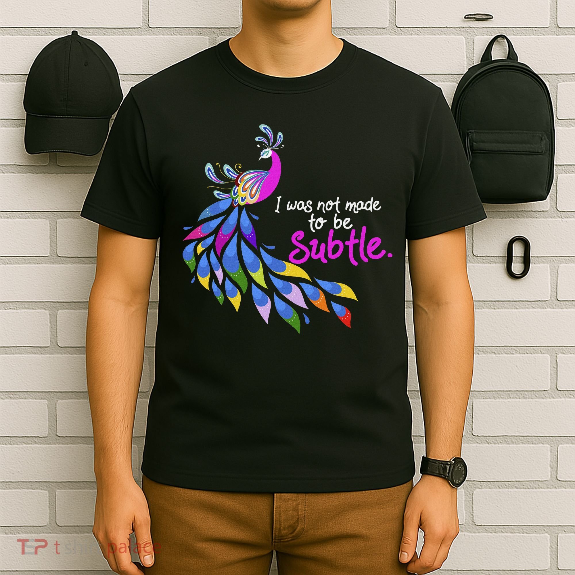 I Was Not Made To Be Subtle Peacock T-Shirt