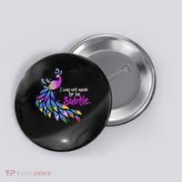 I Was Not Made To Be Subtle Peacock Button thumb 0