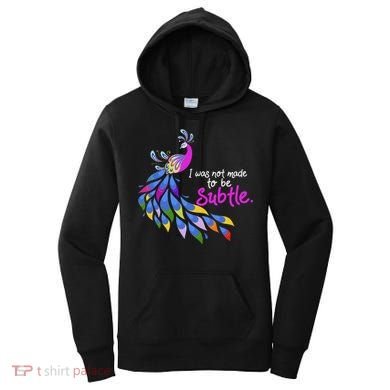 I Was Not Made To Be Subtle Peacock Women's Hoodie