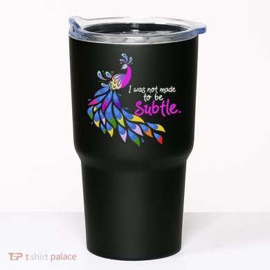 I Was Not Made To Be Subtle Peacock Tumbler