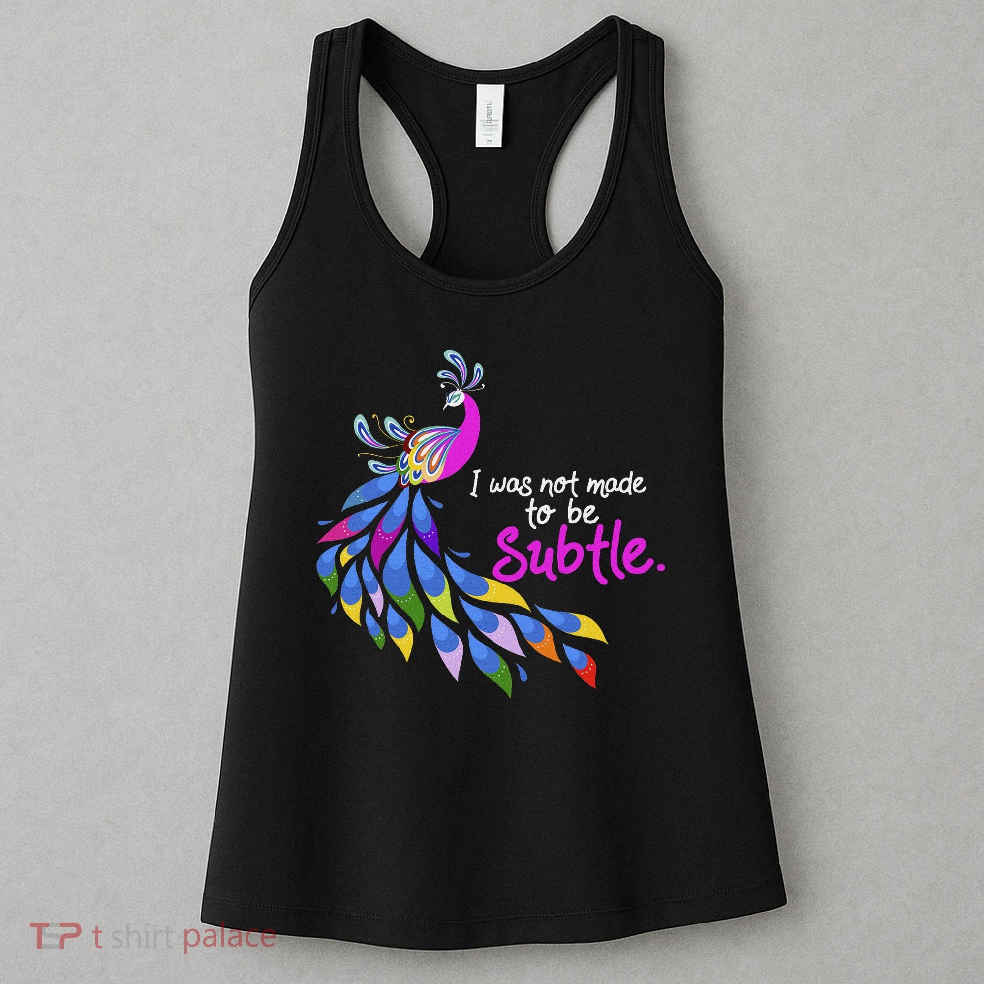 I Was Not Made To Be Subtle Peacock Women's Tank Top