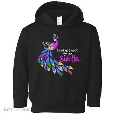 I Was Not Made To Be Subtle Peacock Toddler Hoodie