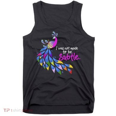 I Was Not Made To Be Subtle Peacock Tank Top