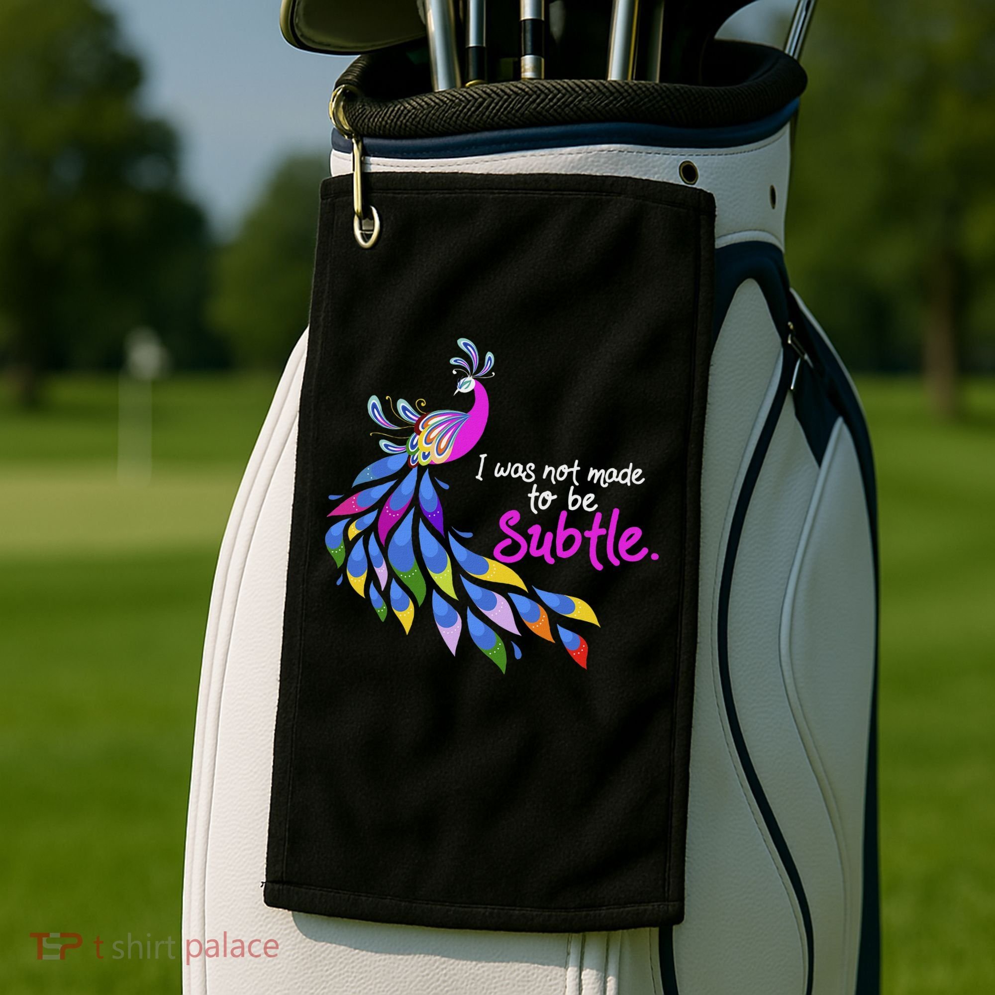 I Was Not Made To Be Subtle Peacock Golf Towel