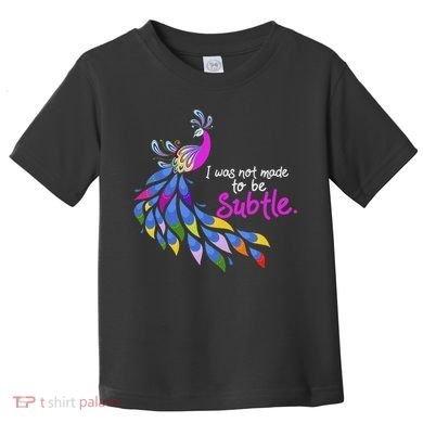 I Was Not Made To Be Subtle Peacock Toddler T-Shirt