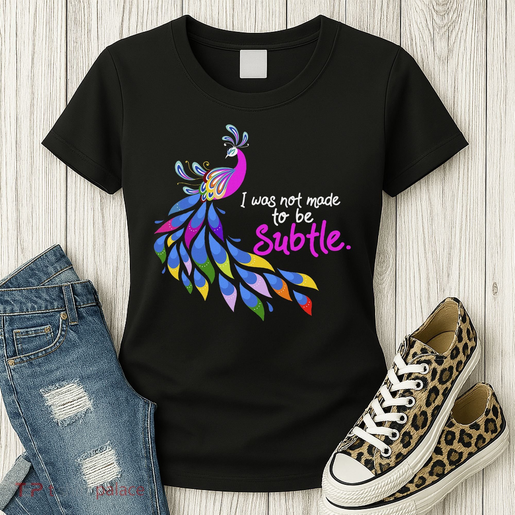 I Was Not Made To Be Subtle Peacock Women's T-Shirt