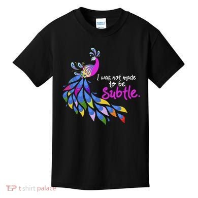 I Was Not Made To Be Subtle Peacock Kids T-Shirt