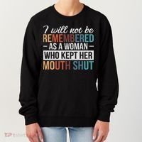 I Will Not Be Remembered As A Woman Who Kept Her Mouth Shut Women's Sweatshirt thumb 0