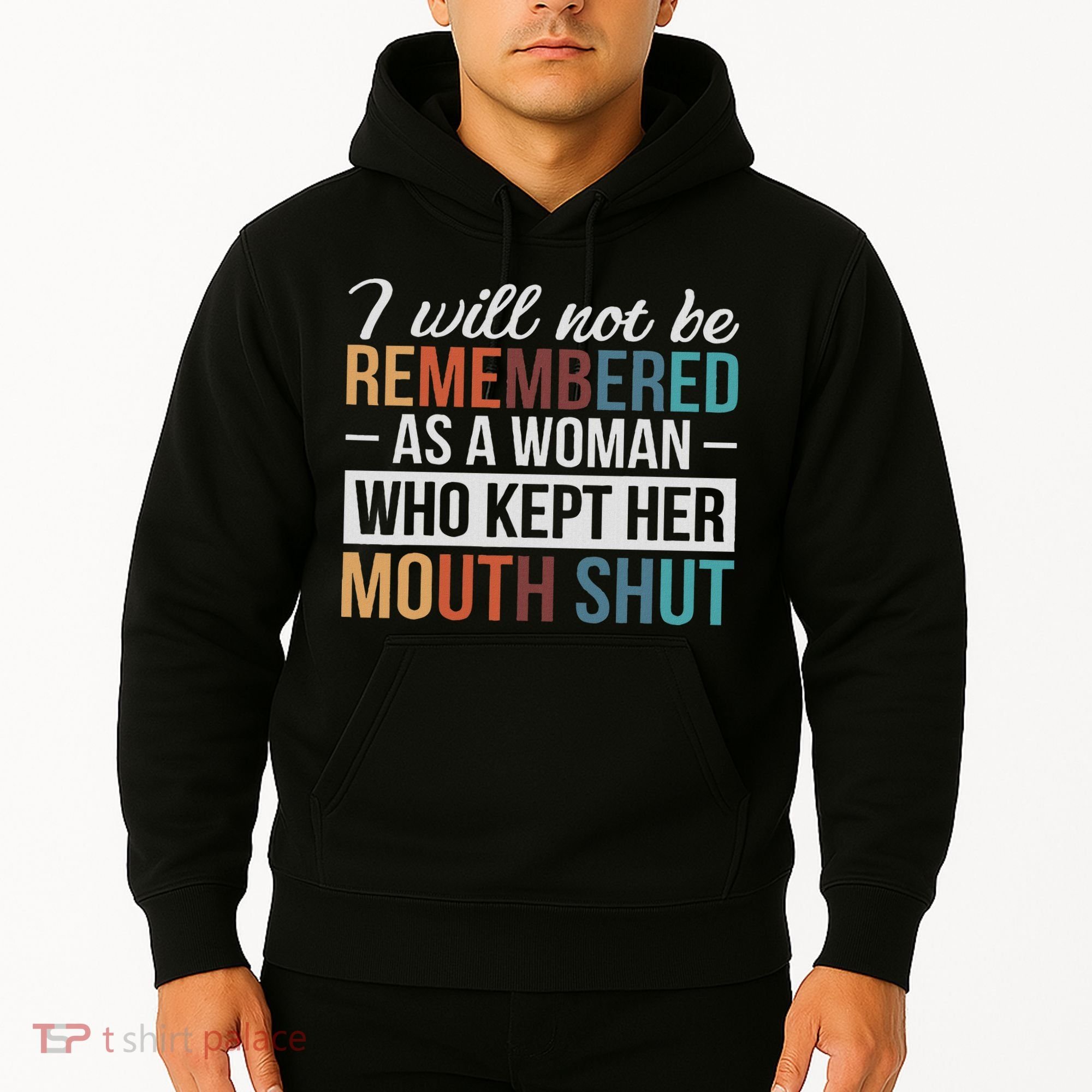 I Will Not Be Remembered As A Woman Who Kept Her Mouth Shut Hoodie