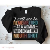 I Will Not Be Remembered As A Woman Who Kept Her Mouth Shut Sweatshirt thumb 2