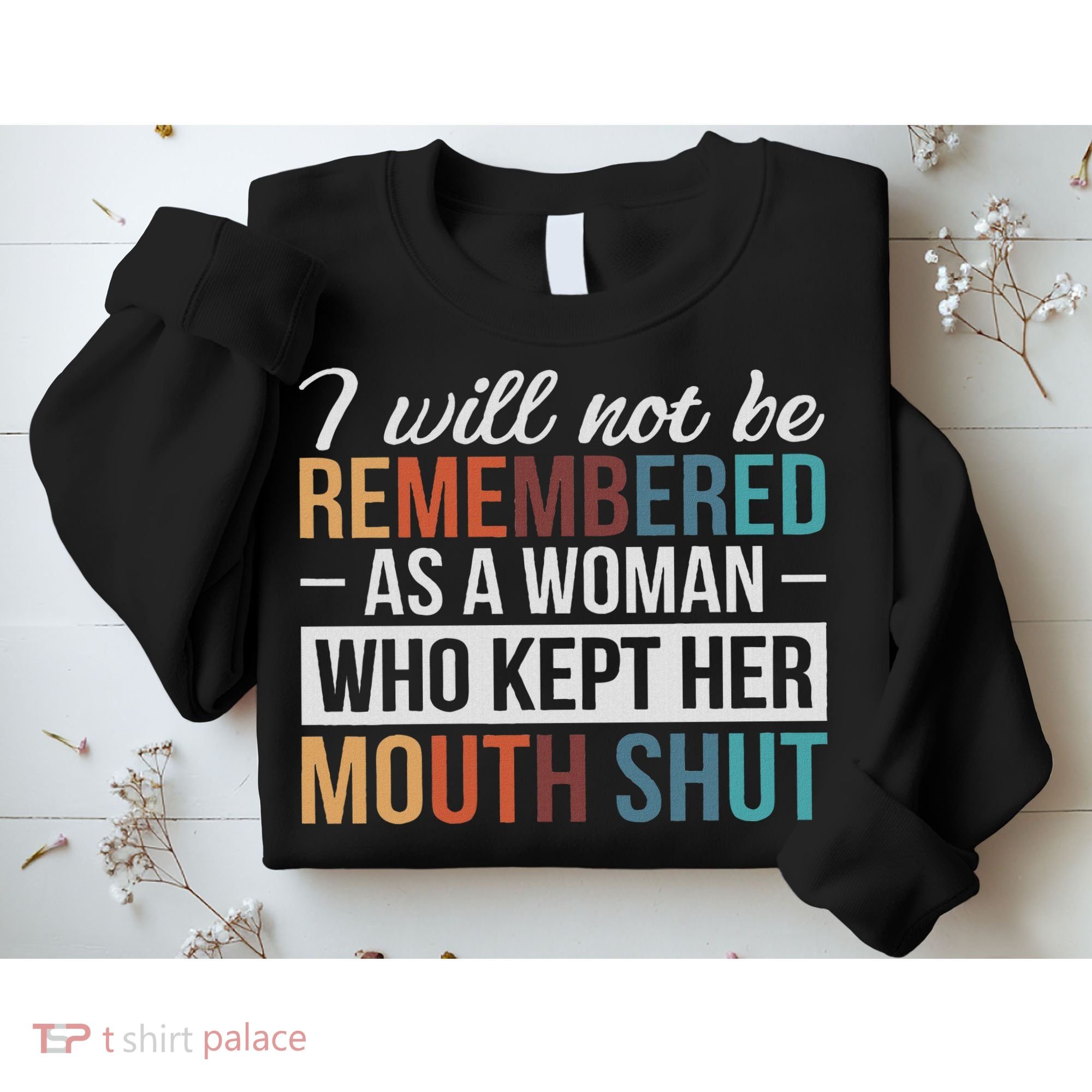 I Will Not Be Remembered As A Woman Who Kept Her Mouth Shut Sweatshirt