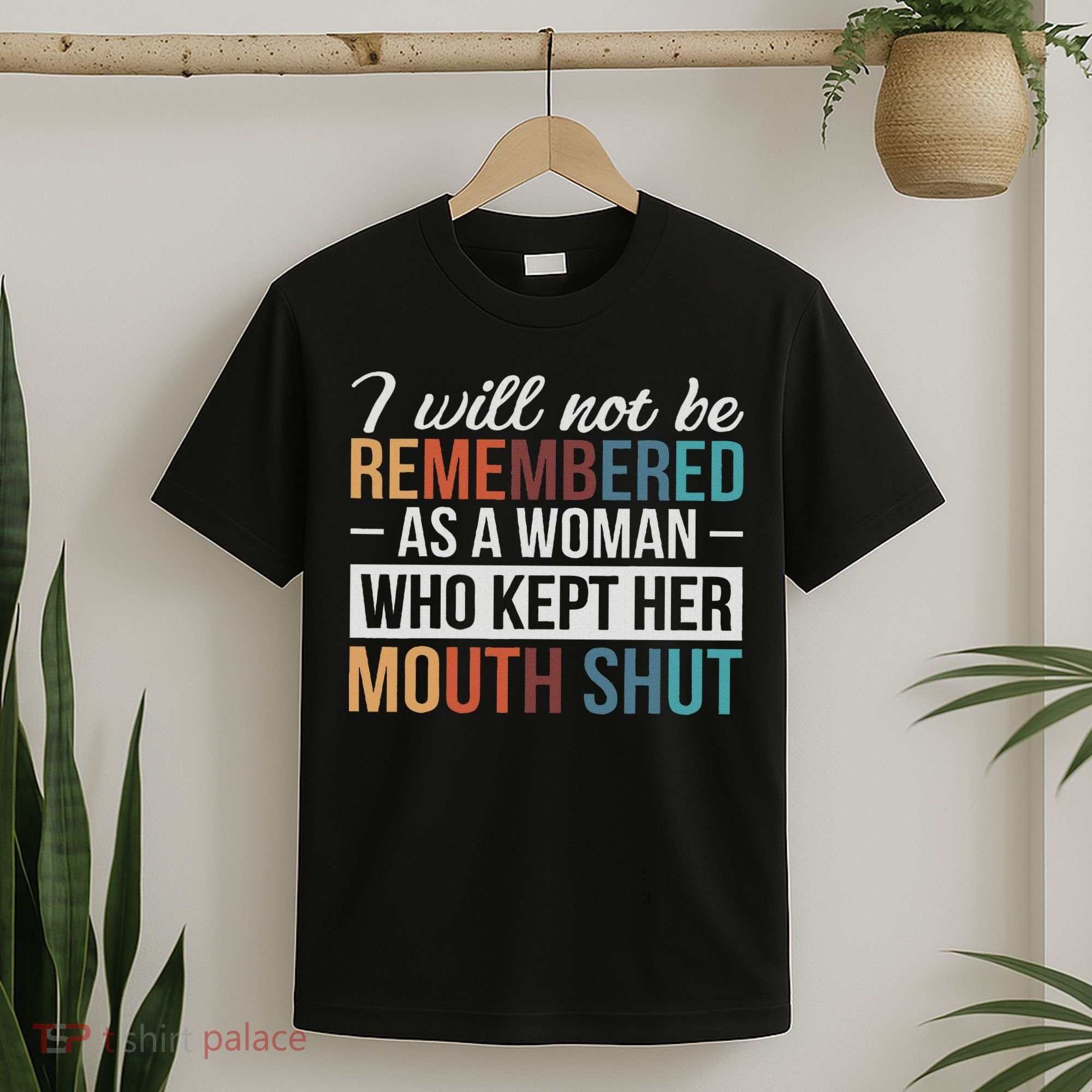 I Will Not Be Remembered As A Woman Who Kept Her Mouth Shut T-Shirt