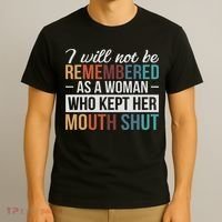 I Will Not Be Remembered As A Woman Who Kept Her Mouth Shut T-Shirt thumb 3