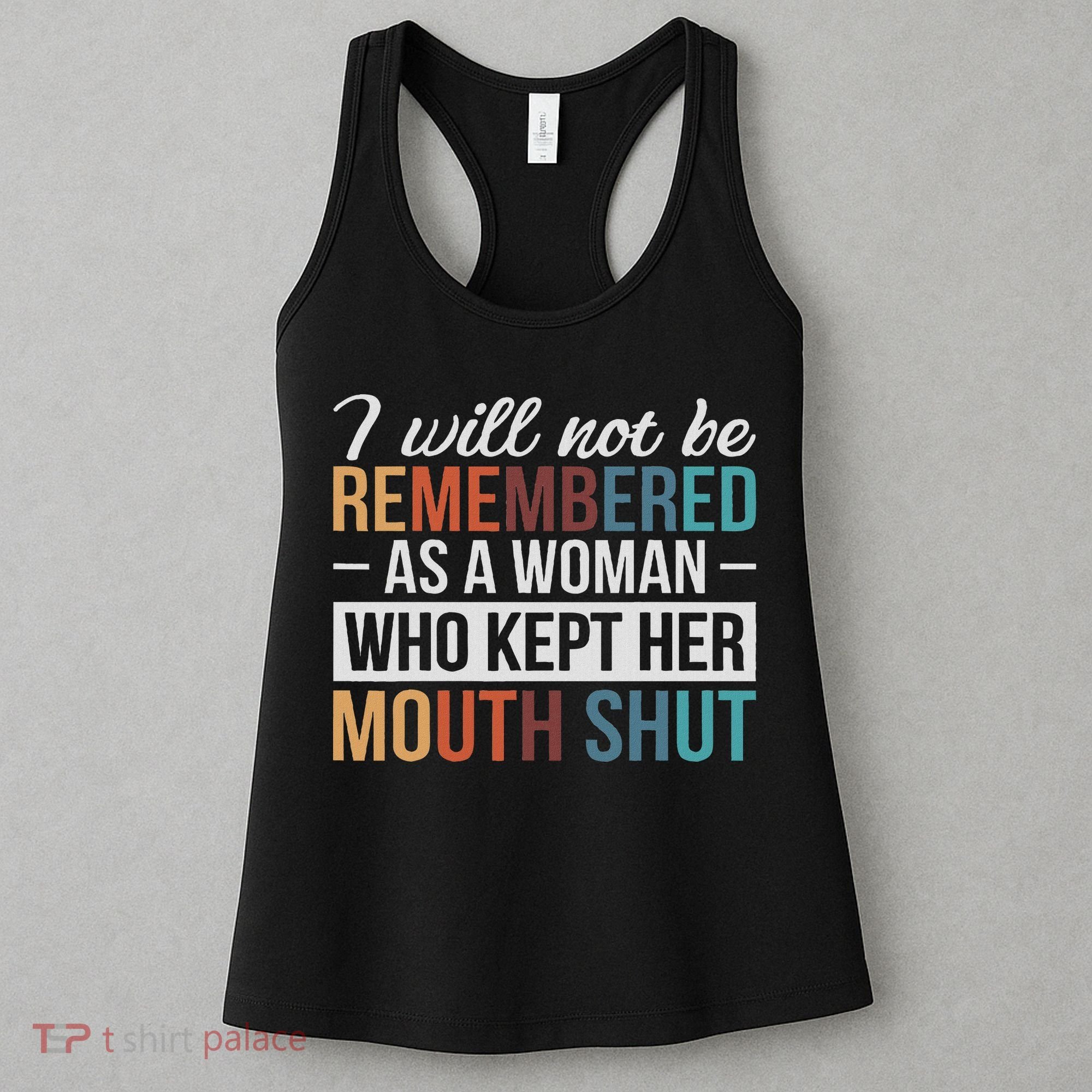 I Will Not Be Remembered As A Woman Who Kept Her Mouth Shut Women's Tank Top