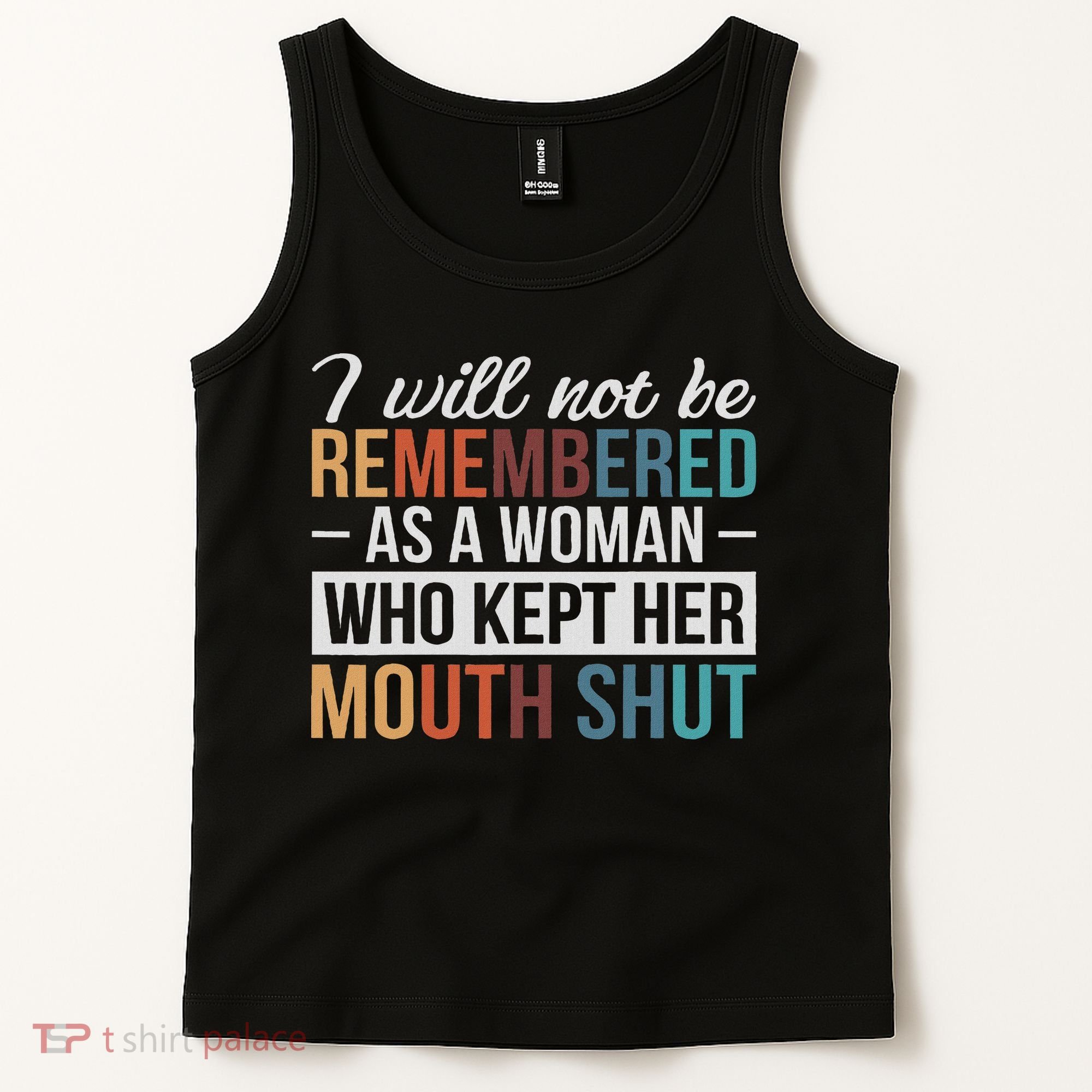 I Will Not Be Remembered As A Woman Who Kept Her Mouth Shut Tank Top